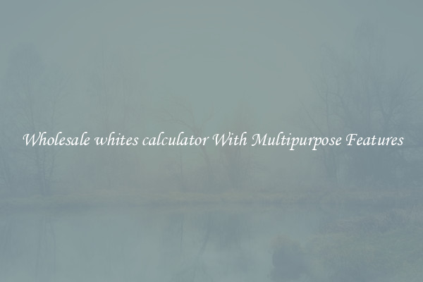 Wholesale whites calculator With Multipurpose Features