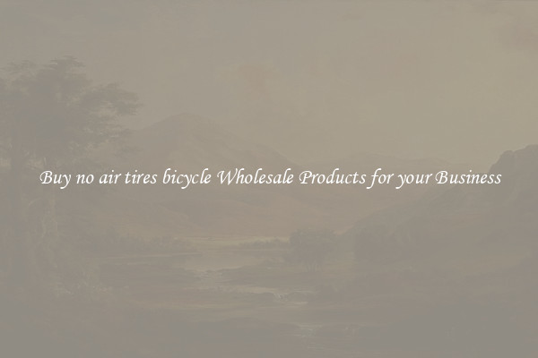 Buy no air tires bicycle Wholesale Products for your Business