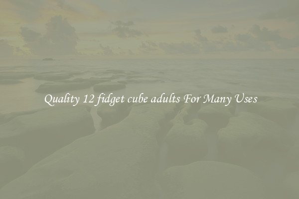 Quality 12 fidget cube adults For Many Uses