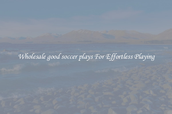 Wholesale good soccer plays For Effortless Playing
