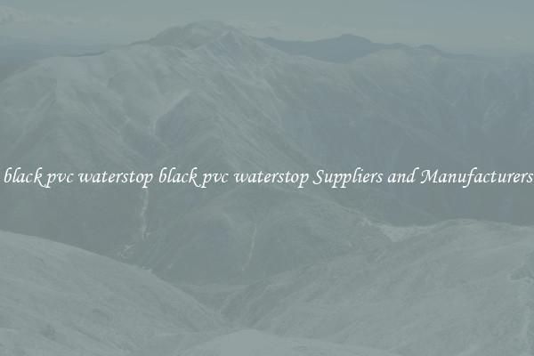black pvc waterstop black pvc waterstop Suppliers and Manufacturers