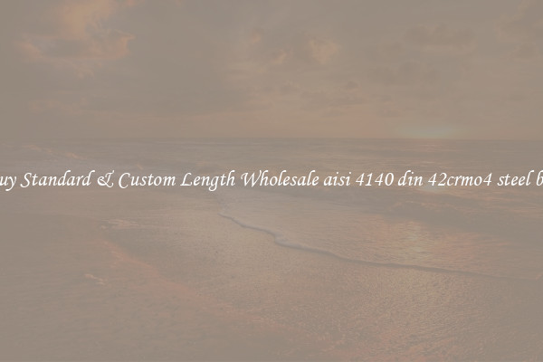 Buy Standard & Custom Length Wholesale aisi 4140 din 42crmo4 steel bar